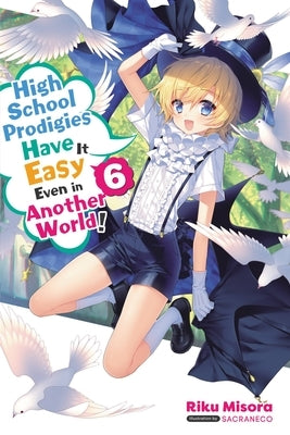 High School Prodigies Have It Easy Even in Another World!, Vol. 6 (Light Novel) by Misora, Riku