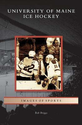 University of Maine Ice Hockey by Briggs, Bob