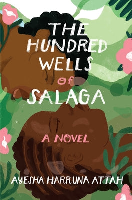 The Hundred Wells of Salaga by Attah, Ayesha Harruna