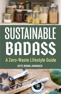 Sustainable Badass: A Zero-Waste Lifestyle Guide by Johansen, Gittemarie