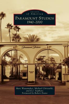 Paramount Studios: 1940-2000 by Wanamaker, Marc