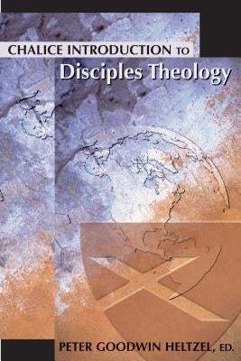 Chalice Introduction to Disciples Theology by Heltzel, Peter