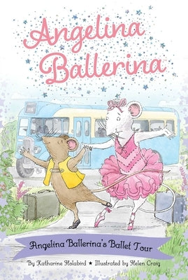 Angelina Ballerina's Ballet Tour by Holabird, Katharine