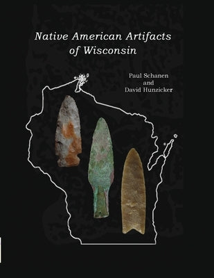 Native American Artifacts of Wisconsin by Schanen, Paul