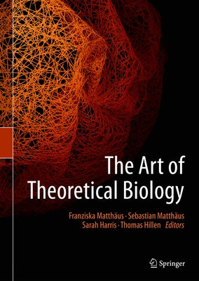 The Art of Theoretical Biology by Matthäus, Franziska