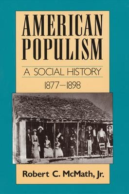 American Populism: A Social History 1877-1898 by McMath, Robert