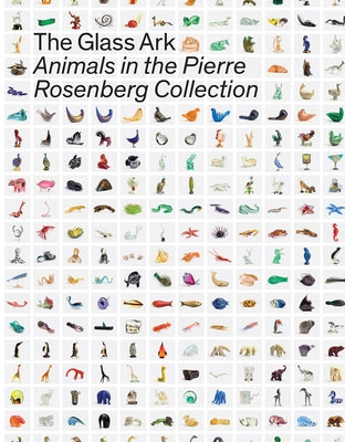 The Glass Ark: Animals in the Pierre Rosenberg Collection by Naccari, Giordana