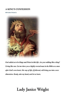 A King's Confession, 1: New Look at Psalm 23 by Wright, Janice