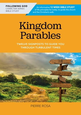 Kingdom Parables: Twelve Signposts to Guide You Through Turbulent Times by Pierre, Rosa