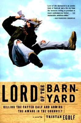 Lord of the Barnyard: Killing the Fatted Calf and Arming the Aware in the Cornbelt by Egolf, Tristan