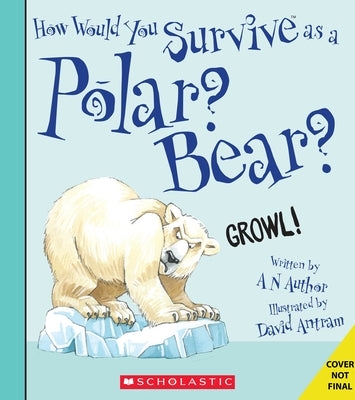 How Would You Survive as a Polar Bear? by Scholastic
