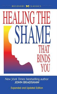 Healing the Shame That Binds You by Bradshaw, John