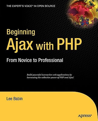 Beginning Ajax with PHP: From Novice to Professional by Babin, Lee