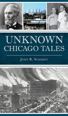 Unknown Chicago Tales by Schmidt, John R.