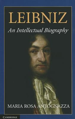 Leibniz: An Intellectual Biography by Antognazza, Maria Rosa