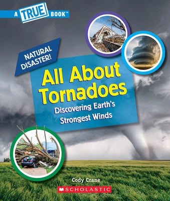All about Tornadoes by Crane, Cody