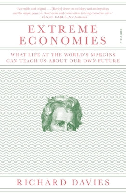 Extreme Economies: What Life at the World's Margins Can Teach Us about Our Own Future by Davies, Richard