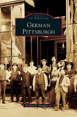 German Pittsburgh by Shaughnessy, Michael R.