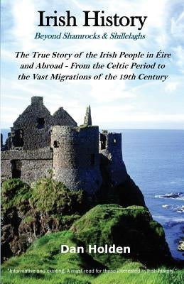 Irish History: Beyond Shamrocks & Shillelaghs by Holden, Dan