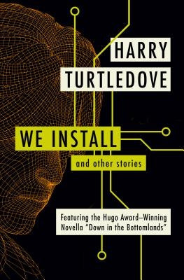 We Install: And Other Stories by Turtledove, Harry