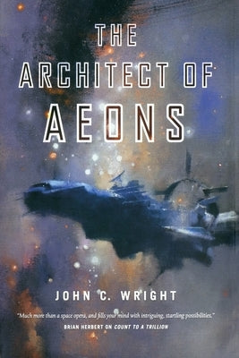 The Architect of Aeons: Book Four of the Eschaton Sequence by Wright, John C.
