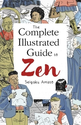 The Complete Illustrated Guide to Zen by Amato, Seigaku