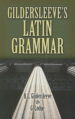 Gildersleeve's Latin Grammar by Gildersleeve, B. L.