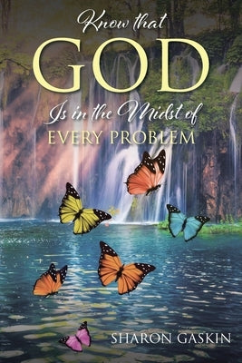 Know that GOD Is in the Midst of EVERY PROBLEM by Gaskin, Sharon