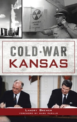 Cold War Kansas by Brewer, Landry