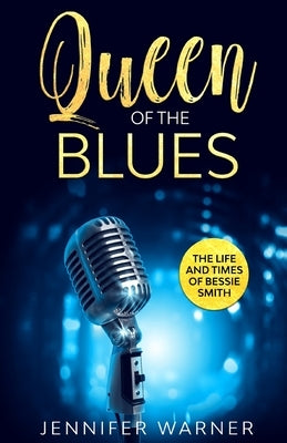 Queen of the Blues: The Life and Times of Bessie Smith by Warner, Jennifer