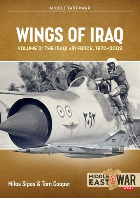 Wings of Iraq: Volume 2: The Iraqi Air Force, 1970-2003 by Cooper, Tom