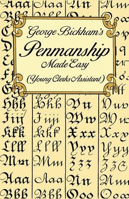 George Bickham's Penmanship Made Easy (Young Clerks Assistant) by Bickham, George