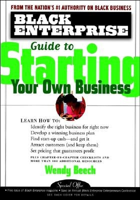 Black Enterprise Guide to Starting Your Own Business by Beech, Wendy