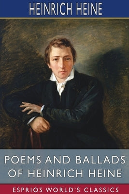 Poems and Ballads of Heinrich Heine (Esprios Classics) by Heine, Heinrich