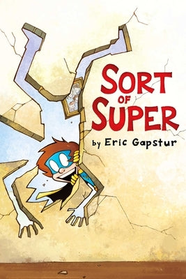 Sort of Super: Volume 1 by Gapstur, Eric