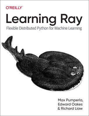 Learning Ray: Flexible Distributed Python for Machine Learning by Pumperla, Max