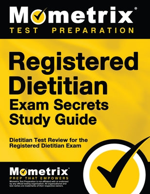 Registered Dietitian Exam Secrets Study Guide: Dietitian Test Review for the Registered Dietitian Exam by Mometrix Dietitian Certification Test Te