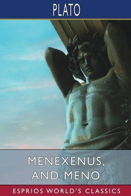 Menexenus, and Meno (Esprios Classics) by Plato