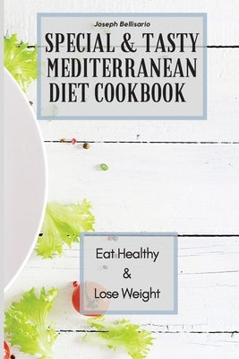 Special & Tasty Mediterranean Diet Cookbook: Eat Healthy & Lose Weight by Bellisario, Joseph