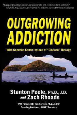 Outgrowing Addiction: With Common Sense Instead of "disease" Therapy by Peele, Stanton