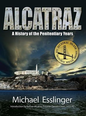 Alcatraz: A History of the Penitentiary Years by Esslinger, Michael