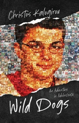 Wild Dogs: An Adventure in Adolescence by Kalogirou, Christos