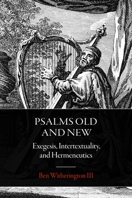 Psalms Old and New: Exegesis, Intertextuality, and Hermeneutics by Witherington, Ben