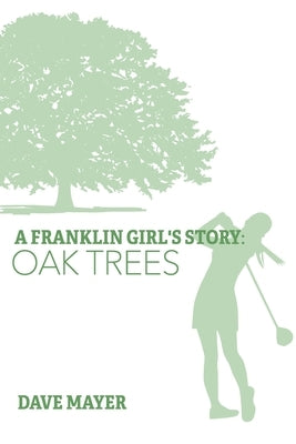 A Franklin Girl's Story: Oak Trees by Mayer, Dave
