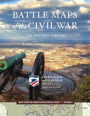 Battle Maps of the Civil War, Volume 2: The Western Theater by American Battlefield Trust