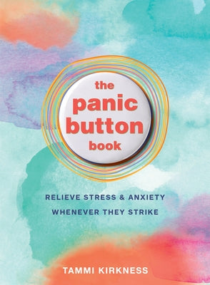 The Panic Button Book: Relieve Stress and Anxiety Whenever They Strike by Kirkness, Tammi