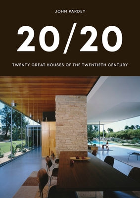 20/20: Twenty Great Houses of the Twentieth Century by Pardey, John