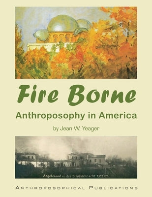 Fire Borne: Anthroposophy in America by Yeager, Jean W.