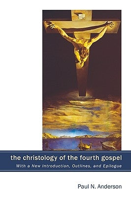 The Christology of the Fourth Gospel by Anderson, Paul N.