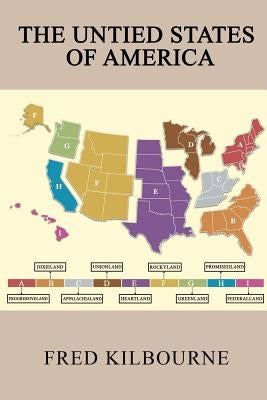 The Untied States of America: A Thinkable Alternative to Civil War II - Updated & Revised July 2019 by Kilbourne, Fred